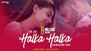 Ye Jo Halka Halka Suroor Hai  Stebin Ben Ft Niti Taylor  Cover [upl. by Noslien]