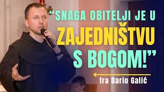 fra Dario Galić  quotSnaga obitelji je u zajedništvu s Bogomquot [upl. by Niloc933]