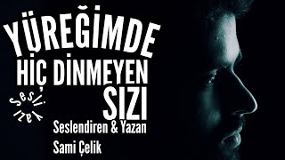 SESLİ YAZI  Yüreğimde Hiç Dinmeyen Sızı  Seslendiren amp Yazan Sami Çelik  Müzik Abdurrahim Yetim [upl. by Eul]