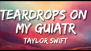 Teardrops On My Guitar  Taylor Swift Lyrics [upl. by Eglanteen]