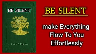 Be Silent Make Everything Flow To You Effortlessly  Full Audiobook [upl. by Gyatt]