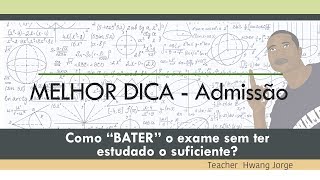 DICA FANTÁSTICA – Exame de admissão  como ter sucesso sem ter estudado o suficiente [upl. by Luapleahcim]