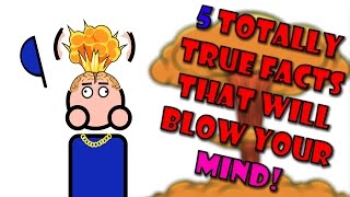 5 Totally True Facts That Will Absolutely Blow Your Mind [upl. by Lachus155]