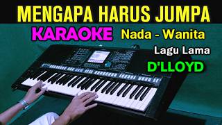 MENGAPA HARUS JUMPA  DLLOYD  KARAOKE Nada Wanita [upl. by Darach]