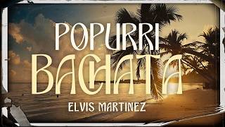 Popurrí de Bachata Exitos Vol 1  Elvis Martinez [upl. by Ralph468]