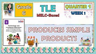 TLE 6 QUARTER 1 WEEK 1 PRODUCES SIMPLE PRODUCTS  MELCBASED [upl. by Banwell940]