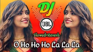 O ho Ho ho La la La SlowedReverb  Teri Chunariya Dil Le Gayi  Tiktok Mushup  Dj Asik Remix [upl. by Yrac]