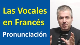 LAS VOCALES EN FRANCÉS Y SU PRONUNCIACIÓN  Curso de Pronunciación del Francés [upl. by Niahs]