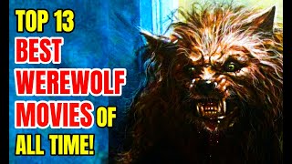 Top 13 Best WEREWOLF Movies Of All Time [upl. by Selby]