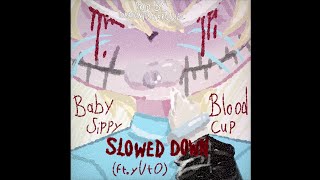 Baby Blood SippyCup part yUt0  slowed down Official Audio [upl. by Belda]