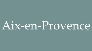 How to Pronounce AixenProvence Correctly in French [upl. by Gurango]