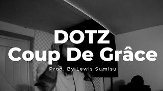 Dotz  Coup De Grâce Prod By Lewis Sumisu STUDIO VIDEO [upl. by Rubina]