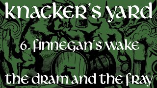 Knackers Yard  06  Finnegans Wake The Dram amp The Fray  2017 [upl. by Popele]