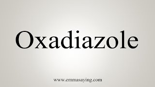 How To Say Oxadiazole [upl. by Yneffit]