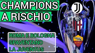 CHAMPIONS A RISCHIO  Bologna e Roma spaventano la Juventus [upl. by Acirdna]