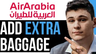 HOW TO ADD EXTRA BAGGAGE IN AIR ARABIA AFTER BOOKING 2023 BEST WAY 2024 [upl. by Beaner]