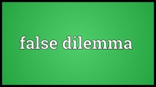 False dilemma Meaning [upl. by Uolymme]