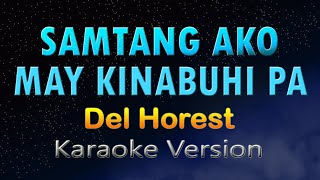 SAMTANG AKO MAY KINABUHI PA  Del Horest KARAOKE HD [upl. by Bonar]