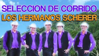 Los Hermanos Scherer  Seleccion de Corrido ♫♫♫ [upl. by Thaxter]