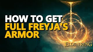 How to get Freyjas Greatsword Freyjas Helm Freyja Armor Gauntlets Greaves Elden Ring Full Set [upl. by Marvella]