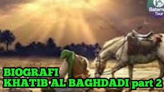 BIOGRAFI KHATIB AL BAGHDADI part 2 [upl. by Cobb]