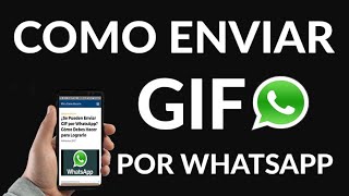 ¿Se Pueden Enviar GIF por WhatsApp Cómo Debes Hacer para Lograrlo [upl. by Nnaeiluj]