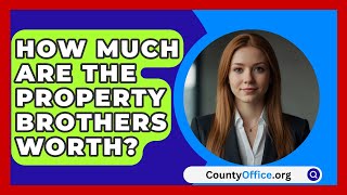 How Much Are the Property Brothers Worth  CountyOfficeorg [upl. by Onaimad]