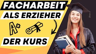 FACHARBEIT als ERZIEHER schreiben  der online Kurs  ERZIEHERKANAL [upl. by Nemrac]