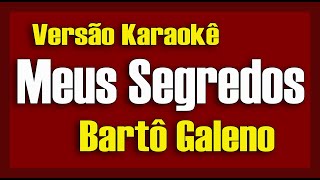 Bartô Galeno Meus Segredos Karaokê [upl. by Kemp69]