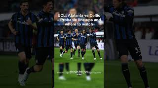 Latest News UCL Atalanta vs Celtic Probable line ups and wh 20241024 110819 [upl. by Seldan576]