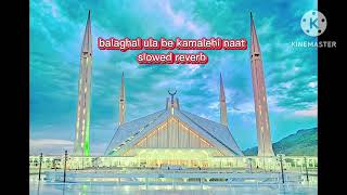 balaghal ula be kamalehi naat slowed reverb [upl. by Cataldo]