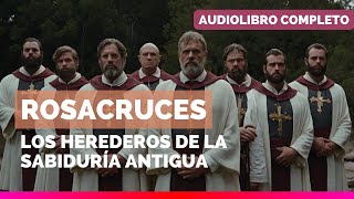 ⚔️ Rosacruces Los Herederos de la Sabiduría Antigua [upl. by Tresa]