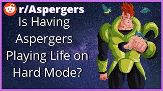 Is Having Aspergers like Playing Life on Hard Mode rAspergers [upl. by Mosera]