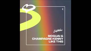 MOGUAI Champagne Kenny  Like This Extended Mix SOLOTOKO [upl. by Treblihp]