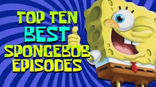 Top 10 Best Spongebob Episodes [upl. by Halas822]