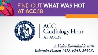 ACC Cardiology Hour at ACC18 with Valentin Fuster MD PhD MACC [upl. by Inoj]