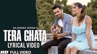 Tera Ghata  Lyrical Video  Gajendra Verma Ft Karishma Sharma  Vikram Singh [upl. by Hodgson275]