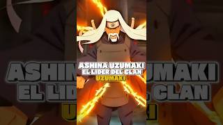 Ashina Uzumaki líder del Clan Uzumaki fue el mejor usuario de técnicas de sellado anime naruto [upl. by Sadonia816]