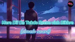 Mere Dil De Tukde Seene vich Bikhre  slowed reverd trending hindisong asaudiomusic [upl. by Boudreaux]