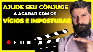 Como AJUDAR o seu cônjuge a acabar com OS VÍCIOS e IMPOSTURAS  LUCAS CONTESSOTO [upl. by Irneh]