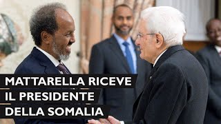 Mattarella incontra il Presidente della Repubblica Federale di Somalia [upl. by Reiniar]