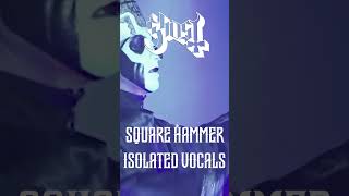 Square Hammer  Ghost  Isolated Vocals [upl. by Sterling]