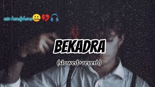 BEKADRA full sad song💔🤐🎶 full bass boosted X slowed X reverb  Heart broken💔💯💯 [upl. by Tillion]