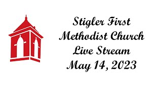 Stigler First Methodist Church Live Stream  May 14 2023 [upl. by Etnud]