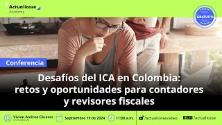 Desafíos del ICA en Colombia retos y oportunidades para contadores y revisores fiscales [upl. by Linzer]