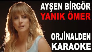 AYŞEN BİRGÖR YANIK ÖMER ORJİNALDEN KARAOKE VE SÖZLERİ [upl. by Fenwick]