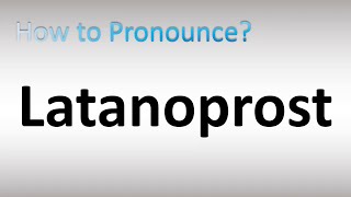 How to Pronounce Latanoprost [upl. by Nedac]