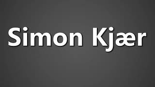 How To Pronounce Simon Kjær [upl. by Hamburger9]