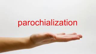 How to Pronounce parochialization  American English [upl. by Darin]