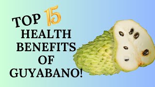 TOP 15 HEALTH BENEFITS OF GUYABANO [upl. by Kaiulani497]